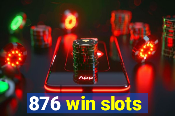 876 win slots